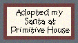 Click here to adopt your Santa at Primitive House.