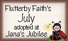 Click here to adopt Flutterby Faith's July at Jana's Jubilee.