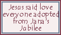 Click here to adopt Jesus said love everyone at Jana's Jubilee.