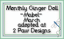 Click here to adopt your Monthly Ginger Doll Mabel at 2 Paw Designs.