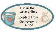 I adopted Fun in the Summertime at Chansmom's Escape. Click here to adopt yours.