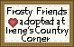 Click here to adopt your Frosty Friends at Irene's Country Corner.